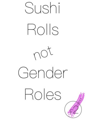 Sushi Rolls not Gender Roles